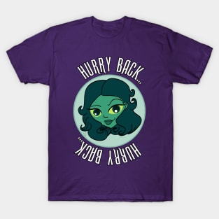 Hurry Back... T-Shirt